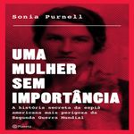 livro uma mulher sem importância - historia secreta da espiã americana mais perigosa da segunda guerra mundial (mp)