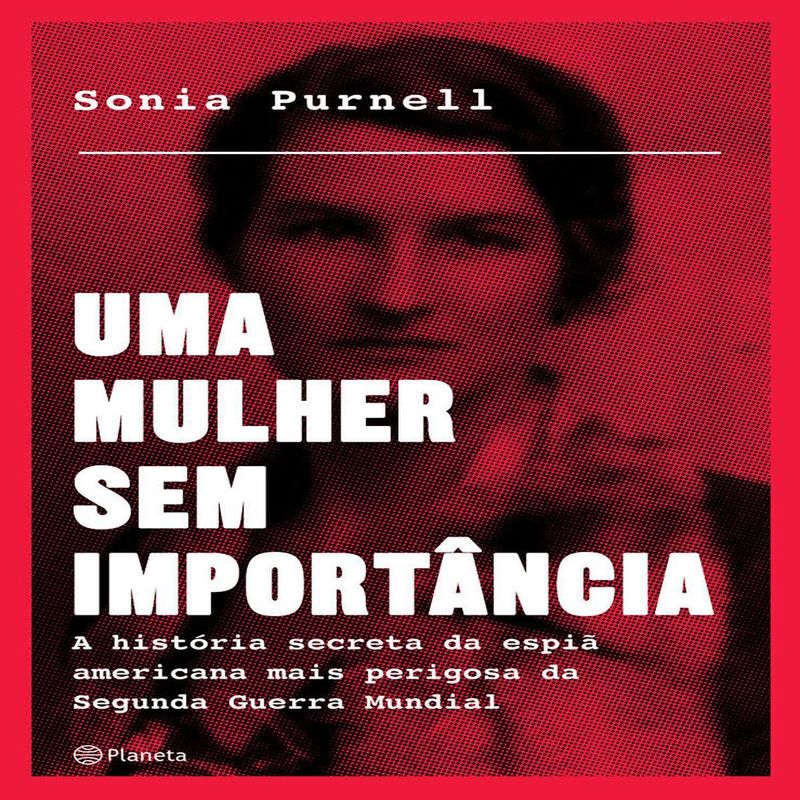 livro uma mulher sem importância - historia secreta da espiã americana mais perigosa da segunda guerra mundial (mp)