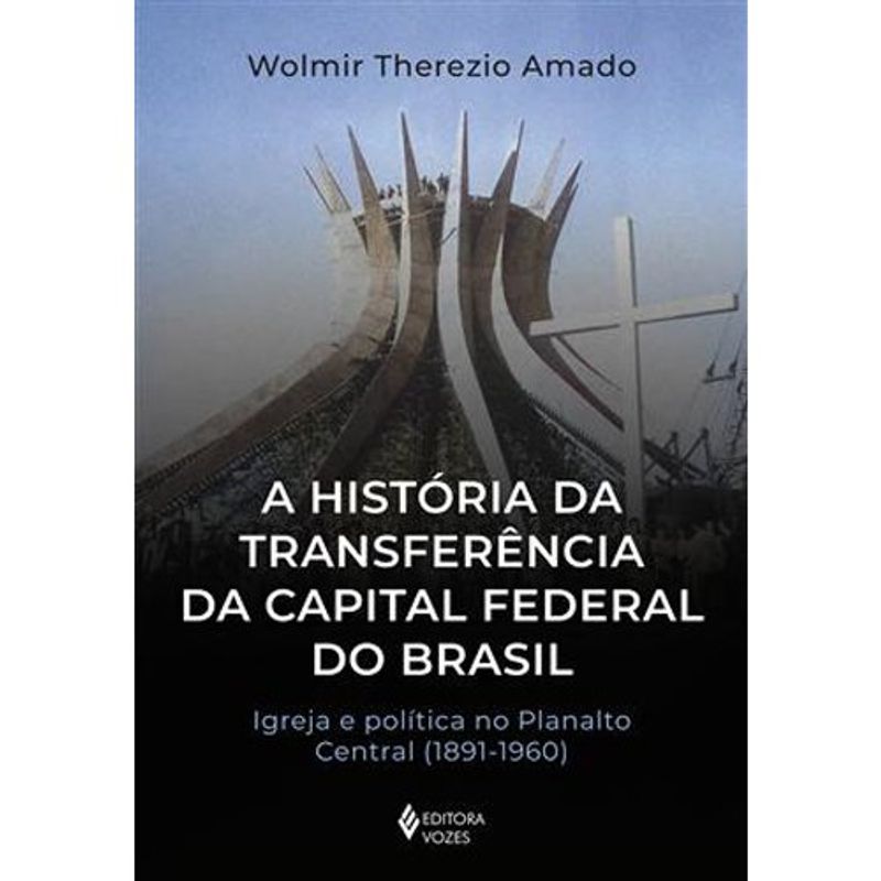 livro a história da transferência da capital federal do brasil ed itora vozes (mp)