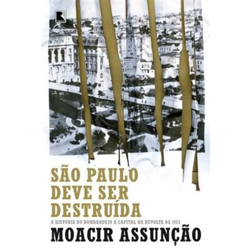 livro são paulo deve ser destruída: a história do bombardeio à capital n a revolta de 1924 record (mp)