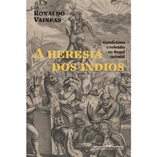Livro A Heresia dos Índios Nova Edição Companhia das Letras