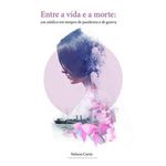 livro entre a vida e a morte um medico em tempos de pandemia e de guer ra trigais (mp)