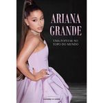 livro ariana grande uma popstar no topo do mundo universo dos l ivros (mp)