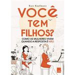 livro você tem filhos? como as mulheres vivem quando a resposta e não (m p) leya