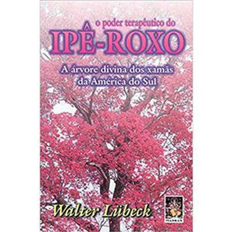 livro o poder terapêutico do ipê roxo a arvore divina dos xamas da a mérica do sul madras editora (mp)