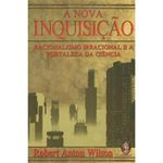 livro a nova inquisição racionalismo irracional e a fortaleza da ciênc ia madras editora (mp)