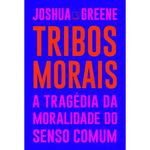 livro tribos morais: a tragédia da moralidade do senso comum reco rd (mp)