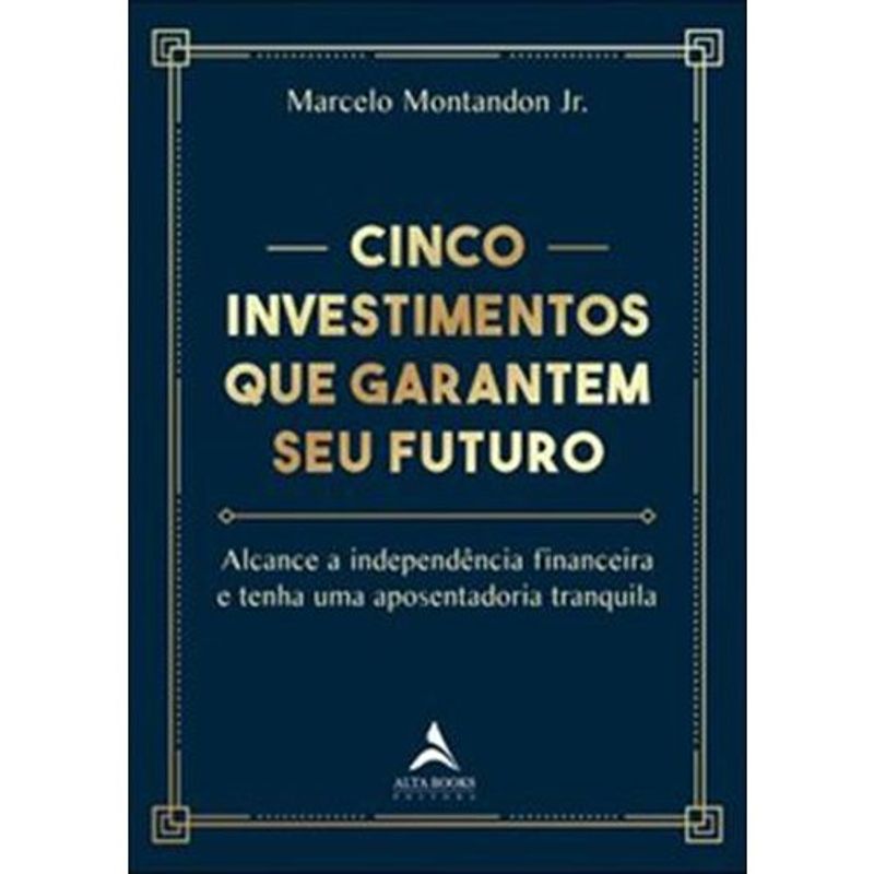 livro cinco investimentos que garantem seu futuro alta books (mp)