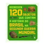 livro 120 objetos que contam a historia do brasil na segunda guerra mund ial panda books (mp)