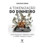 livro tokenização do dinheiro: como blockchain, stablecoin, cbdc e o dre x mudaram o futuro (mp) - actual