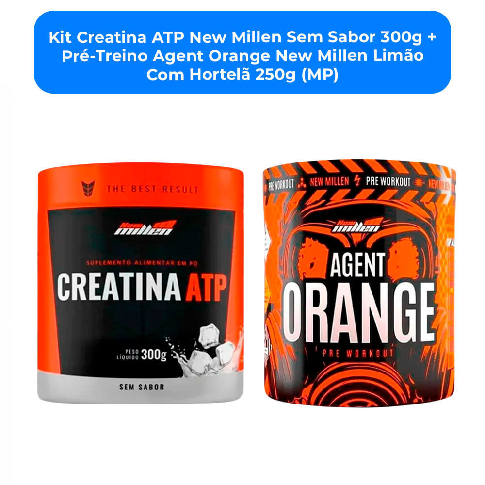 Kit Creatina ATP New Millen Sem Sabor 300g + Pré-Treino Agent Orange New Millen Limão Com Hortelã 250g (MP)