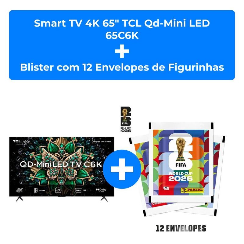 kit smart tv 4k 65" tcl qd-mini led 65c6k + blister com 12 envelopes de figurinhas copa do mundo 2026 panini 84 figurinhas