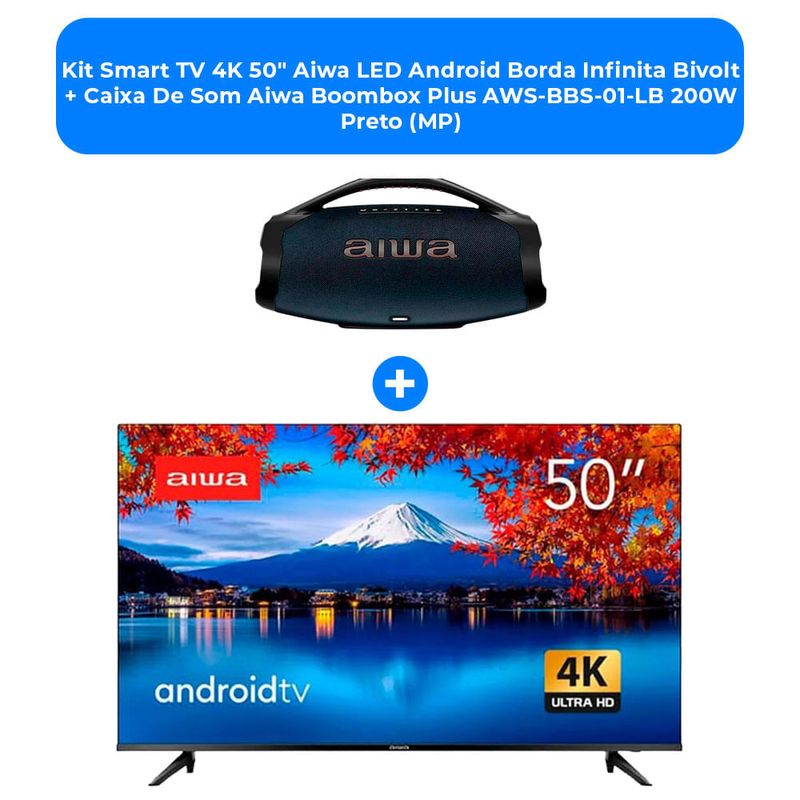 kit smart tv 4k 50" aiwa led android borda infinita bivolt + caixa de som aiwa boombox plus aws-bbs-01-lb 200w preto (mp)